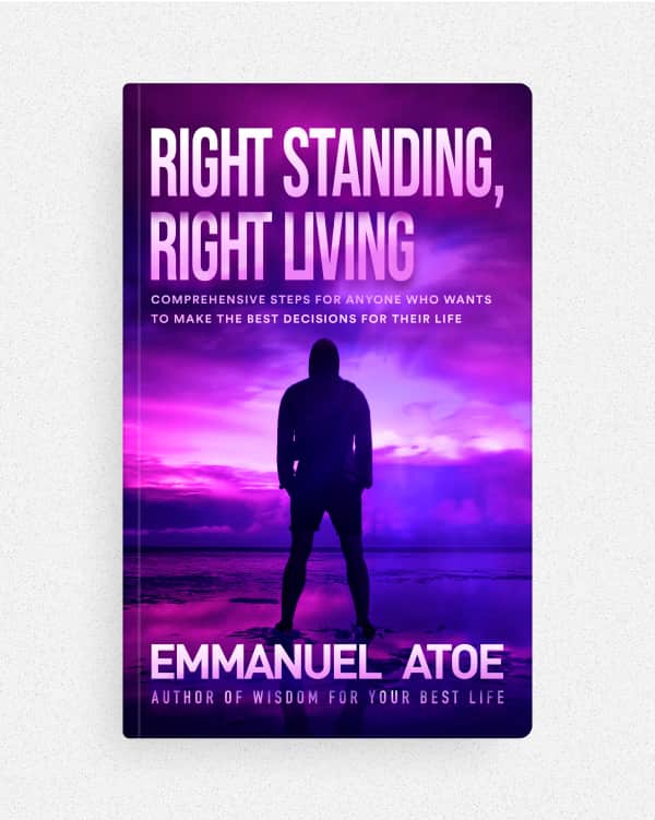 Right Standing, Right Living - Emmanuel Atoe