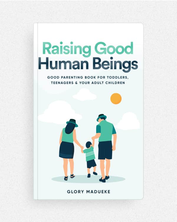 Raising Good Human Beings — by Glory Madueke