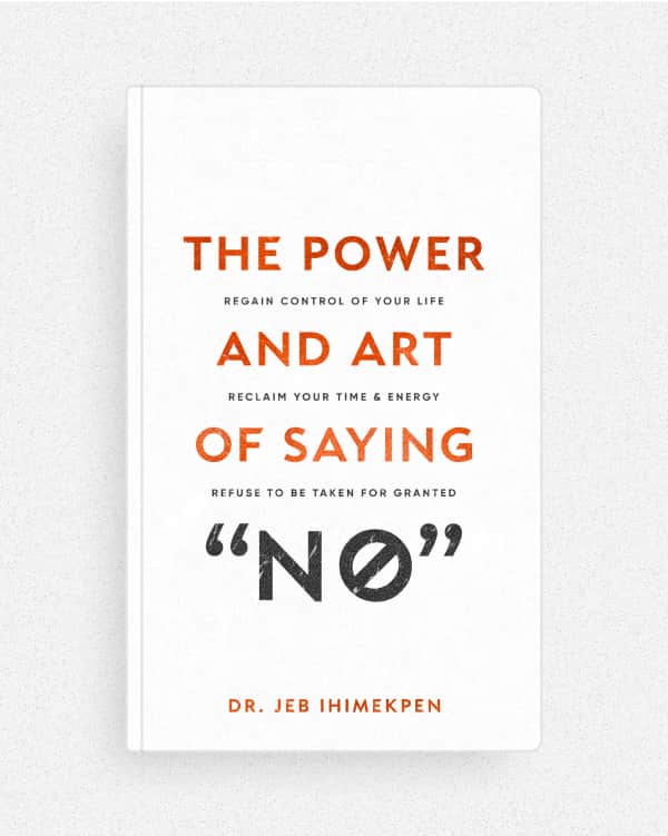 The Power and Art of Saying 'No' — by Dr. Jeb Ihimekpen