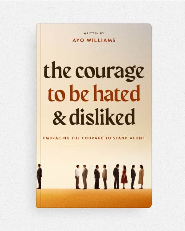 The Courage To Be Hated And Disliked - Ayo Williams