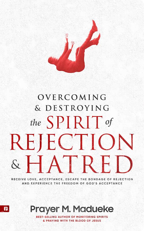 Overcoming and Destroying the Spirit of Rejection and Hatred — by Prayer M. Madueke